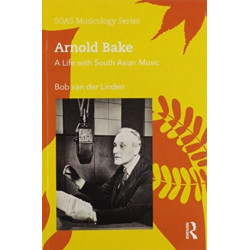 Arnold Bake: A Life with South Asian Music