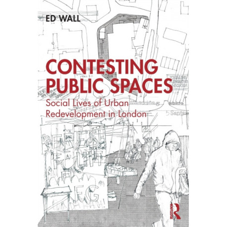 Contesting Public Spaces: Social Lives of Urban Redevelopment in London