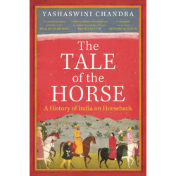 The Tale of the Horse: A History of India on Horseback