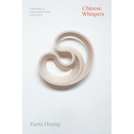 Chinese Whispers: Toward a Transpacific Poetics