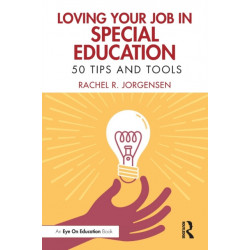 Loving Your Job in Special Education: 50 Tips and Tools