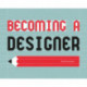 Becoming a Designer