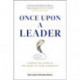 Once Upon a Leader: Finding the Story at the Heart of your Leadership