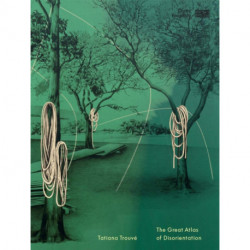 Tatiana Trouve: Great Atlas of Disorientation
