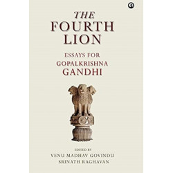 The Fourth Lion: Essays for Gopakrishna Gandhi