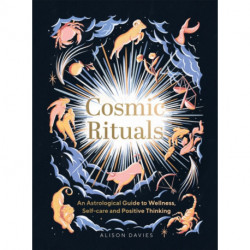 Cosmic Rituals: An Astrological Guide to Wellness, Self-Care and Positive Thinking
