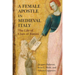 A Female Apostle in Medieval Italy: The Life of Clare of Rimini