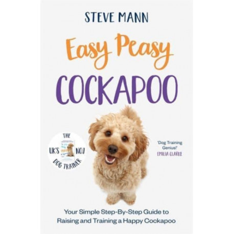 Easy Peasy Cockapoo: Your simple step-by-step guide to raising and training a happy Cockapoo