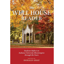 The Well House Reader: Students Reflect on Indiana University Bloomington Through the Years.