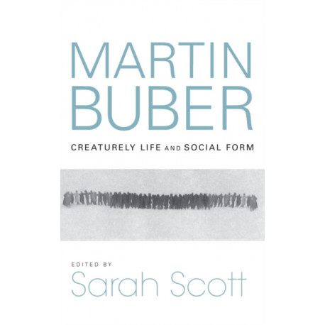 Martin Buber: Creaturely Life and Social Form