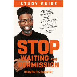 Stop Waiting for Permission Study Guide: Harness Your Gifts, Find Your Purpose, and Unleash Your Personal Genius