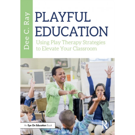 Playful Education: Using Play Therapy Strategies to Elevate Your Classroom