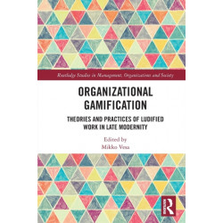 Organizational Gamification: Theories and Practices of Ludified Work in Late Modernity