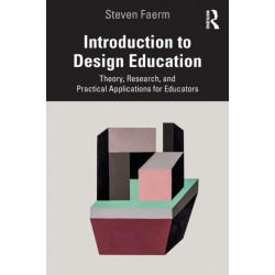 Introduction to Design Education: Theory, Research, and Practical Applications for Educators