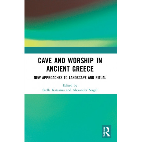 Cave and Worship in Ancient Greece: New Approaches to Landscape and Ritual