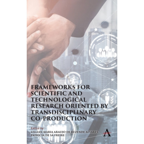 Frameworks for Scientific and Technological Research oriented by Transdisciplinary Co-Production