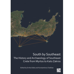 South by Southeast: The History and Archaeology of Southeast Crete from Myrtos to Kato Zakros