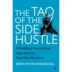 The Tao of the Side Hustle: A Buddhist Martial Arts Approach to Your New Business