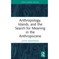 Anthropology, Islands, and the Search for Meaning in the Anthropocene