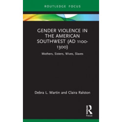 Gender Violence in the American Southwest (AD 1100-1300): Mothers, Sisters, Wives, Slaves