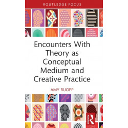 Encounters With Theory as Conceptual Medium and Creative Practice