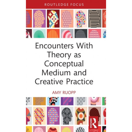 Encounters With Theory as Conceptual Medium and Creative Practice