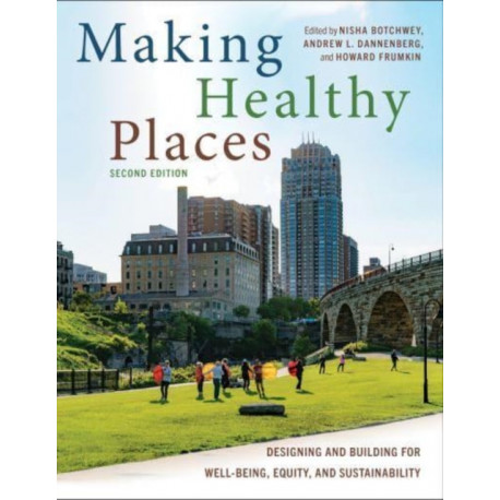 Making Healthy Places, Second Edition: Designing and Building for Well-Being, Equity, and Sustainability