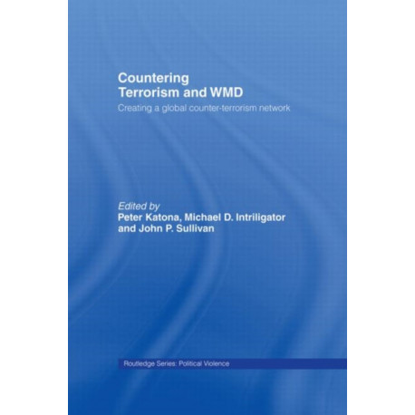 Countering Terrorism and WMD: Creating a Global Counter-Terrorism Network