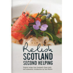 Relish Scotland - Second Helping: Original Recipes from Scotland's Finest Chefs and Restaurants