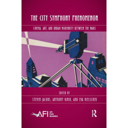 The City Symphony Phenomenon: Cinema, Art, and Urban Modernity Between the Wars