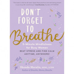 Don't Forget to Breathe: 5-Minute Mindfulness for Busy Women - Beat Stress and Find Calm Anytime, Anywhere!