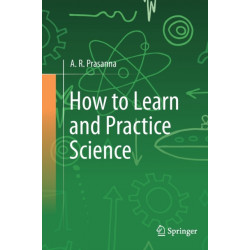 How to Learn and Practice Science