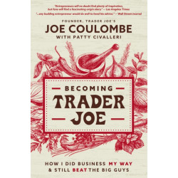 Becoming Trader Joe: How I Did Business My Way and Still Beat the Big Guys