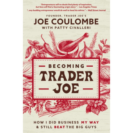 Becoming Trader Joe: How I Did Business My Way and Still Beat the Big Guys