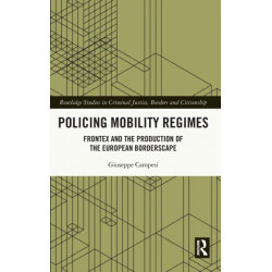 Policing Mobility Regimes: Frontex and the Production of the European Borderscape