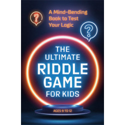 The Ultimate Riddle Game for Kids: A Mind-Bending Book to Test Your Logic Ages 9-12
