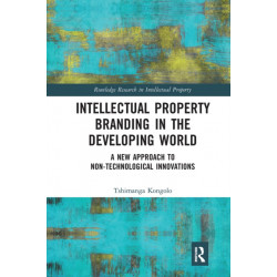 Intellectual Property Branding in the Developing World: A New Approach to Non-Technological Innovations