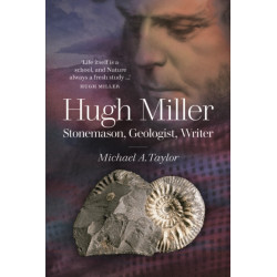 Hugh Miller: Stonemason, Geologist, Writer