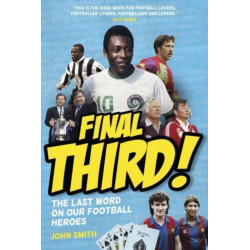 Final Third!: The Last Word on Our Football Heroes