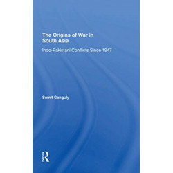 The Origins Of War In South Asia: Indopakistani Conflicts Since 1947