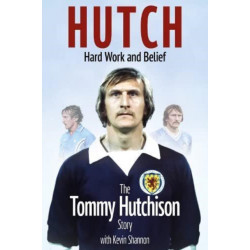 Hutch- Hard Work and Belief: The Tommy Hutchison Story