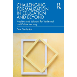 Challenging Formalization in Education and Beyond: Problems and Solutions for Traditional and Online Learning