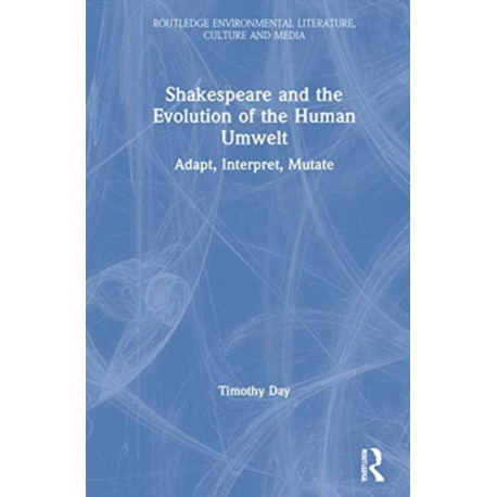 Shakespeare and the Evolution of the Human Umwelt: Adapt, Interpret, Mutate