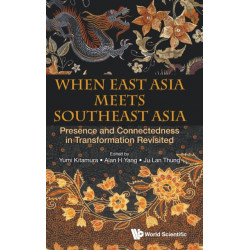 When East Asia Meets Southeast Asia: Presence And Connectedness In Transformation Revisited