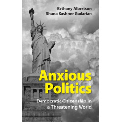 Anxious Politics: Democratic Citizenship in a Threatening World