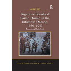 Argentine Serialised Radio Drama in the Infamous Decade, 1930–1943: Transmitting Nationhood