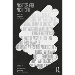 Architects After Architecture: Alternative Pathways for Practice