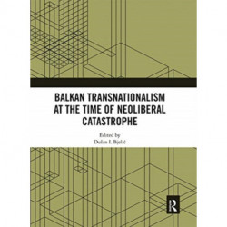 Balkan Transnationalism at the Time of Neoliberal Catastrophe