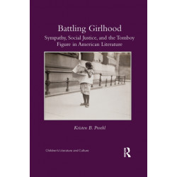 Battling Girlhood: Sympathy, Social Justice, and the Tomboy Figure in American Literature