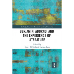 Benjamin, Adorno, and the Experience of Literature
